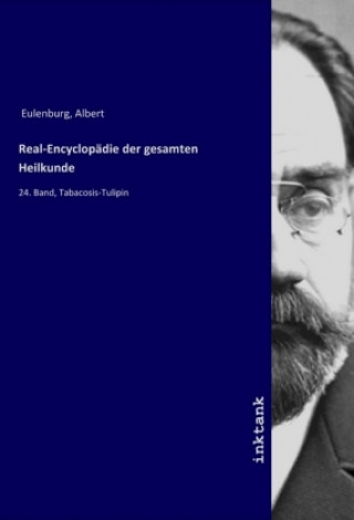 Kniha Real-Encyclopadie der gesamten Heilkunde Albert Eulenburg