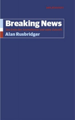 Könyv Breaking News Alan Rusbridger