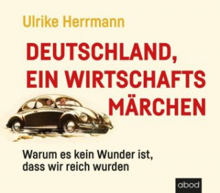 Audio Deutschland, ein Wirtschaftsmärchen Ulrike Herrmann