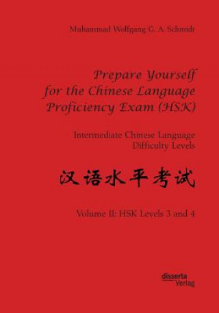 Kniha Prepare Yourself for the Chinese Language Proficiency Exam (HSK). Intermediate Chinese Language Difficulty Levels Muhammad Wolfgang G. A. Schmidt
