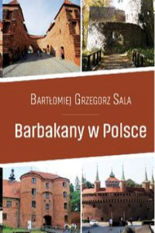 Könyv Barbakany w Polsce / Ciekawe Miejsca Sala Bartłomiej Grzegorz