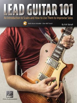 Carte Lead Guitar 101: An Introduction to Scales and How to Use Them to Improvise Solos Kirk Tatnall
