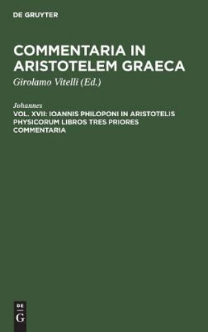 Könyv Ioannis Philoponi in Aristotelis Physicorum Libros Tres Priores Commentaria Johannes