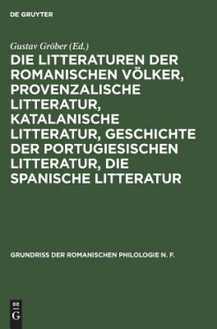 Könyv Litteraturen Der Romanischen Voelker, Provenzalische Litteratur, Katalanische Litteratur, Geschichte Der Portugiesischen Litteratur, Die Spanische Lit Gustav Gröber