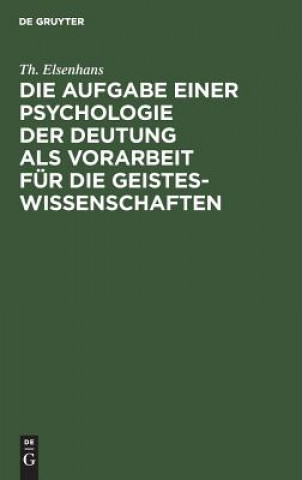 Книга Aufgabe einer Psychologie der Deutung als Vorarbeit fur die Geisteswissenschaften Th. Elsenhans