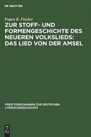 Książka Zur Stoff- Und Formengeschichte Des Neueren Volkslieds: Das Lied Von Der Amsel Eugen K. Fischer