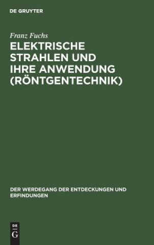 Carte Elektrische Strahlen Und Ihre Anwendung (Roentgentechnik) Franz Fuchs