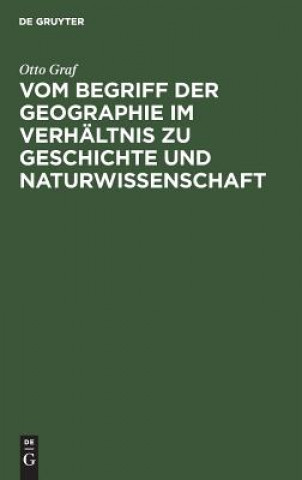 Kniha Vom Begriff Der Geographie Im Verhaltnis Zu Geschichte Und Naturwissenschaft Otto Graf