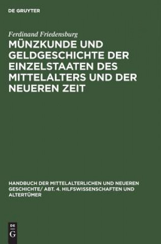 Kniha Munzkunde Und Geldgeschichte Der Einzelstaaten Des Mittelalters Und Der Neueren Zeit Ferdinand Friedensburg