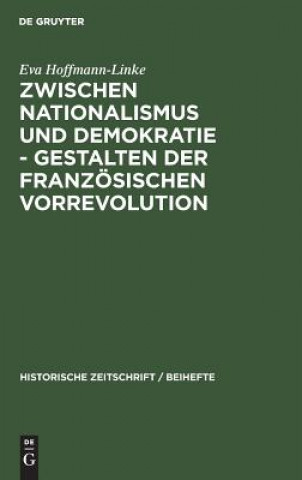 Carte Zwischen Nationalismus Und Demokratie - Gestalten Der Franzoesischen Vorrevolution Eva Hoffmann-Linke