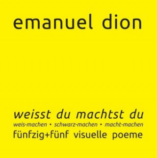 Knjiga weisst du machtst du: weis-machen, schwarz-machen, macht-machen Emanuel Dion