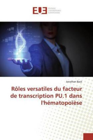 Kniha Rôles versatiles du facteur de transcription PU.1 dans l'hématopo??se Jonathan Back
