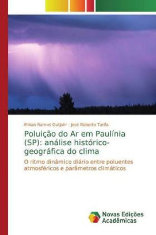 Kniha Poluiç?o do Ar em Paulínia (SP): análise histórico-geográfica do clima Mirian Ramos Gutjahr