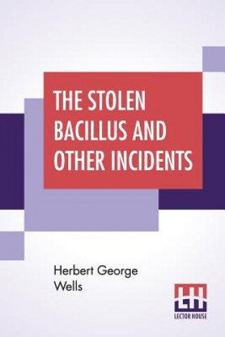 Buch Stolen Bacillus And Other Incidents Herbert George Wells