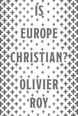 Kniha Is Europe Christian? Olivier Roy