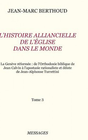 Carte Tome 3. L'HISTOIRE ALLIANCIELLE DE L'EGLISE DANS LE MONDE Jean-Marc Berthoud