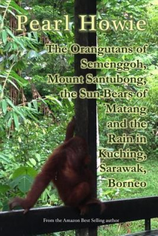 Carte Orangutans of Semenggoh, Mount Santubong, the Sun Bears of Matang and the Rain in Kuching, Sarawak, Borneo Pearl Howie