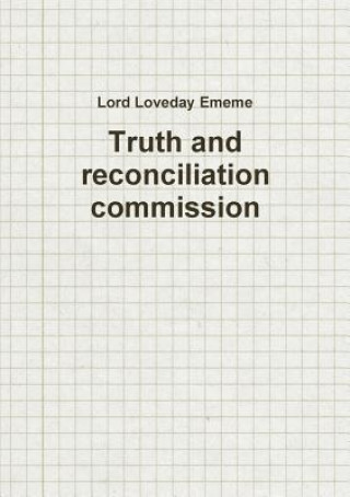 Könyv Truth and reconciliation commission Lord Loveday Ememe