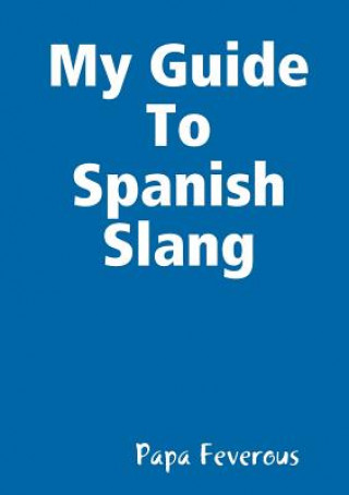 Kniha My Guide To Spanish Slang Papa Feverous