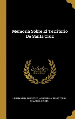 Könyv Memoria Sobre El Territorio De Santa Cruz Hermann Burmeister