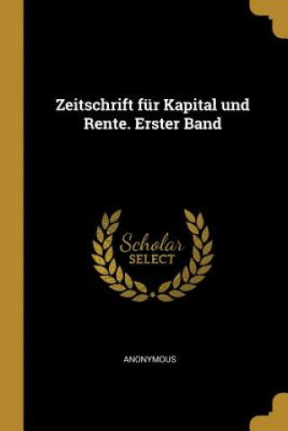 Carte Zeitschrift Für Kapital Und Rente. Erster Band 