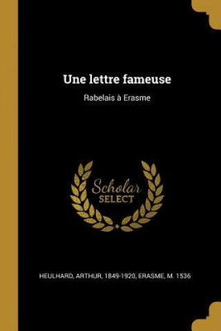 Kniha Une lettre fameuse: Rabelais ? Erasme Arthur Heulhard