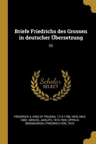 Könyv Briefe Friedrichs Des Grossen in Deutscher Übersetzung: 02 Max Hein