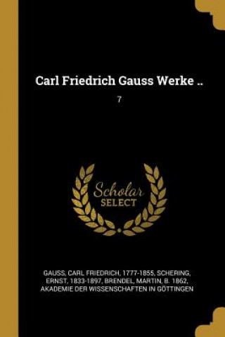 Könyv Carl Friedrich Gauss Werke ..: 7 Carl Friedrich Gauss