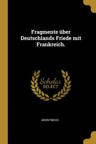 Kniha Fragmente Über Deutschlands Friede Mit Frankreich. 