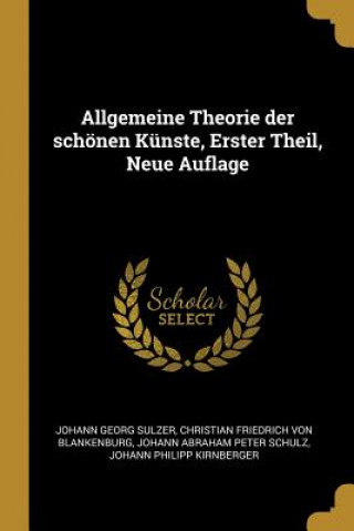 Livre Allgemeine Theorie Der Schönen Künste, Erster Theil, Neue Auflage Johann Georg Sulzer