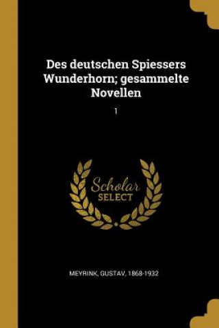 Book Des Deutschen Spiessers Wunderhorn; Gesammelte Novellen: 1 Gustav Meyrink