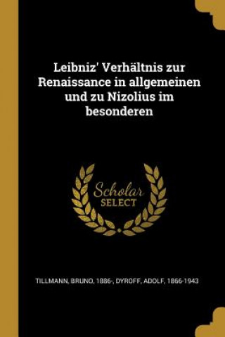 Livre Leibniz' Verhältnis Zur Renaissance in Allgemeinen Und Zu Nizolius Im Besonderen Bruno Tillmann