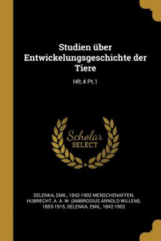 Kniha Studien Über Entwickelungsgeschichte Der Tiere: Hft.4 Pt.1 A. A. W. Hubrecht