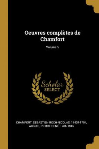 Carte Oeuvres compl?tes de Chamfort; Volume 5 Sebastian Roch Nicolas Chamfort