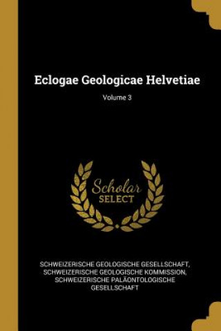 Buch Eclogae Geologicae Helvetiae; Volume 3 Schweizerische Geologische Gesellschaft