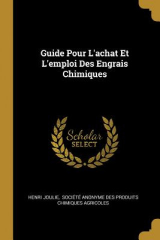 Kniha Guide Pour L'achat Et L'emploi Des Engrais Chimiques Henri Joulie