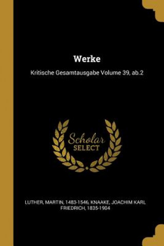 Kniha Werke: Kritische Gesamtausgabe Volume 39, Ab.2 Martin Luther