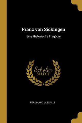 Kniha Franz Von Sickingen: Eine Historische Tragödie Ferdinand Lassalle