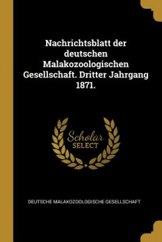 Kniha Nachrichtsblatt Der Deutschen Malakozoologischen Gesellschaft. Dritter Jahrgang 1871. Deutsche Malakozoologische Gesellschaft