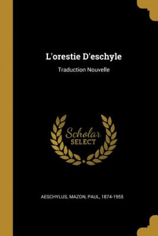 Kniha L'orestie D'eschyle: Traduction Nouvelle Aeschylus