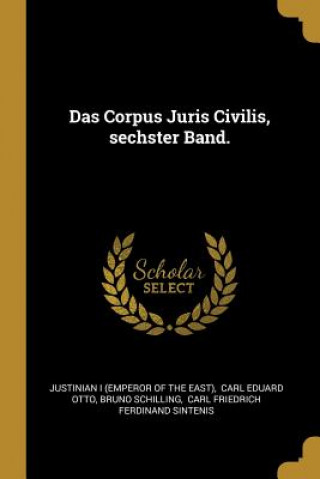 Książka Das Corpus Juris Civilis, Sechster Band. Bruno Schilling