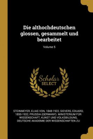 Livre Die Althochdeutschen Glossen, Gesammelt Und Bearbeitet; Volume 5 Eduard Sievers