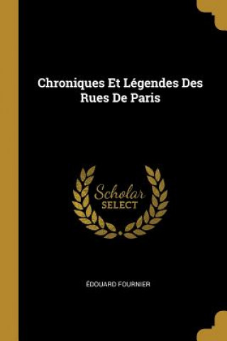 Carte Chroniques Et Légendes Des Rues De Paris Edouard Fournier