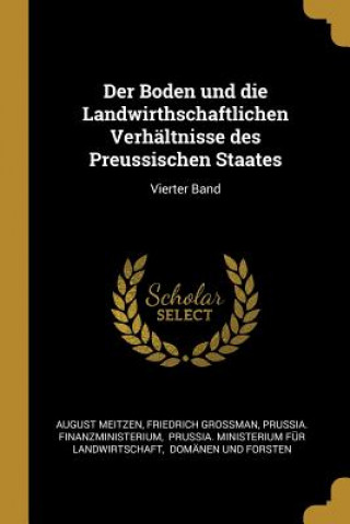 Könyv Der Boden Und Die Landwirthschaftlichen Verhältnisse Des Preussischen Staates: Vierter Band August Meitzen