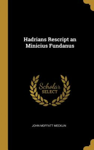 Könyv Hadrians Rescript an Minicius Fundanus John Moffatt Mecklin