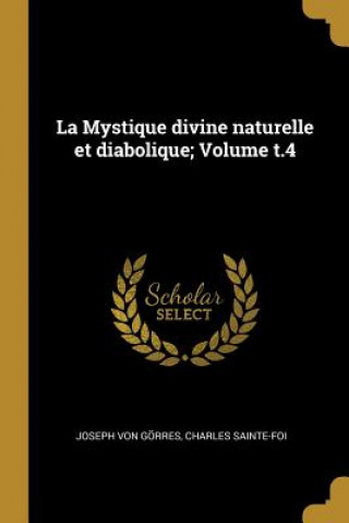 Carte La Mystique divine naturelle et diabolique; Volume t.4 Joseph Von Gorres
