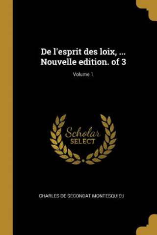 Könyv De l'esprit des loix, ... Nouvelle edition. of 3; Volume 1 Charles De Secondat Montesquieu