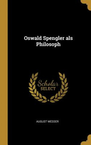 Книга Oswald Spengler ALS Philosoph August Messer