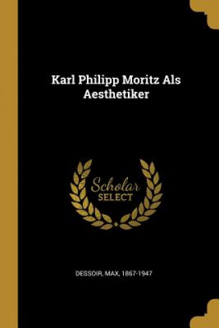 Buch Karl Philipp Moritz ALS Aesthetiker Max Dessoir
