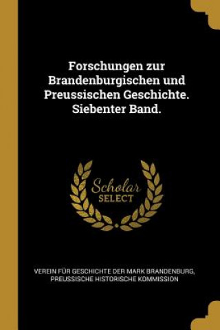 Βιβλίο Forschungen Zur Brandenburgischen Und Preussischen Geschichte. Siebenter Band. Verein Fur Geschichte Der Mark Brandenb